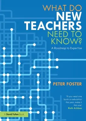 Čo potrebujú vedieť noví učitelia? Plán na získanie odbornosti - What Do New Teachers Need to Know?: A Roadmap to Expertise
