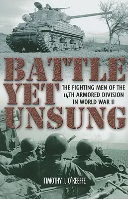 Bitka, ktorá ešte nebola spievaná: Bojovníci 14. obrnenej divízie v druhej svetovej vojne - Battle Yet Unsung: The Fighting Men of the 14th Armored Division in World War II