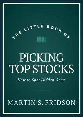 Malá kniha o výbere najlepších akcií: Ako rozpoznať skryté klenoty - The Little Book of Picking Top Stocks: How to Spot Hidden Gems