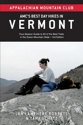 Amc's Best Day Hikes in Vermont (Najlepšie jednodňové túry vo Vermonte): Sprievodca štyrmi ročnými obdobiami po 60 najlepších trasách v štáte Zelené hory - Amc's Best Day Hikes in Vermont: Four-Season Guide to 60 of the Best Trails in the Green Mountain State