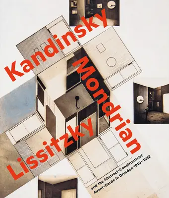 Vizionárske priestory..: Kandinskij, Mondrian, Lissitzky a abstraktno-konštruktivistická avantgarda v Drážďanoch 1919 - 1932 - Visionary Spaces.: Kandinsky, Mondrian, Lissitzky and the Abstract-Constructivist Avant-Garde in Dresden 1919-1932