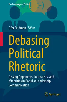 Znevažovanie politickej rétoriky: Znevažovanie oponentov, novinárov a menšín v komunikácii populistických lídrov - Debasing Political Rhetoric: Dissing Opponents, Journalists, and Minorities in Populist Leadership Communication