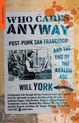 Koho to aj tak zaujíma: Post-punkové San Francisco a koniec analógového veku - Who Cares Anyway: Post-Punk San Francisco and the End of the Analog Age