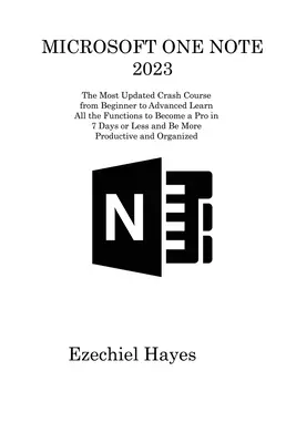 Microsoft One Note 2023: Naučte sa všetky funkcie, aby ste sa stali profesionálom za 7 dní alebo menej a - Microsoft One Note 2023: The Most Updated Crash Course from Beginner to Advanced Learn All the Functions to Become a Pro in 7 Days or Less and