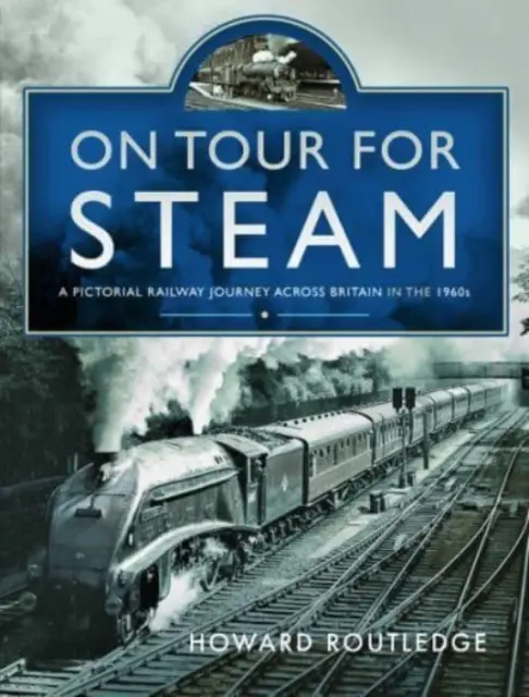 Na turné pre službu Steam: Obrázková cesta železnicou naprieč Britániou v 60. rokoch 20. storočia - On Tour for Steam: A Pictorial Railway Journey Across Britain in the 1960s