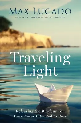Cestovanie naľahko - Zbavenie sa bremien, ktoré ste nikdy nemali niesť - Traveling Light - Releasing the Burdens You Were Never Intended to Bear