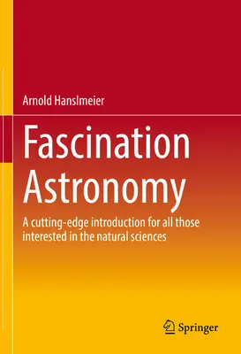 Fascinujúca astronómia: Najmodernejší úvod pre všetkých, ktorí sa zaujímajú o prírodné vedy - Fascination Astronomy: A Cutting-Edge Introduction for All Those Interested in the Natural Sciences