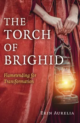 Brighidina pochodeň: Plamene pre transformáciu - The Torch of Brighid: Flametending for Transformation