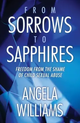 Od smútku k zafíru: Sloboda od hanby za sexuálne zneužívanie detí - From Sorrows to Sapphires: Freedom from the Shame of Child Sexual Abuse