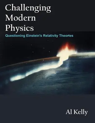 Náročná moderná fyzika: Spochybňovanie Einsteinových teórií relativity - Challenging Modern Physics: Questioning Einstein's Relativity Theories