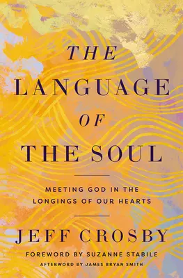 Jazyk duše: Stretnutie s Bohom v túžbach nášho srdca - The Language of the Soul: Meeting God in the Longings of Our Hearts