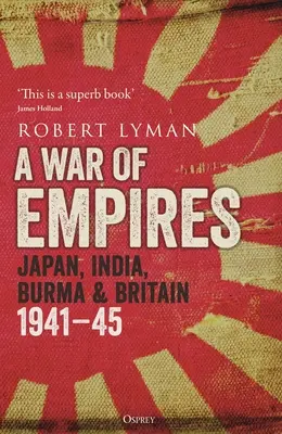 Vojna impérií: Japonsko, India, Barma a Británia: 1941-45 - A War of Empires: Japan, India, Burma & Britain: 1941-45