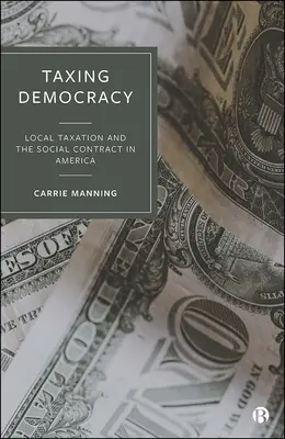 Zdanenie demokracie: Miestne dane a spoločenská zmluva v Amerike - Taxing Democracy: Local Taxation and the Social Contract in America