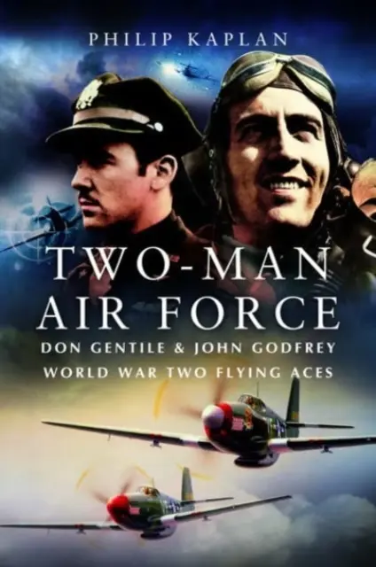 Dvojčlenné letectvo: Don Gentile a John Godfrey: Letecké legendy druhej svetovej vojny - Two-Man Air Force: Don Gentile & John Godfrey: World War II Flying Legends