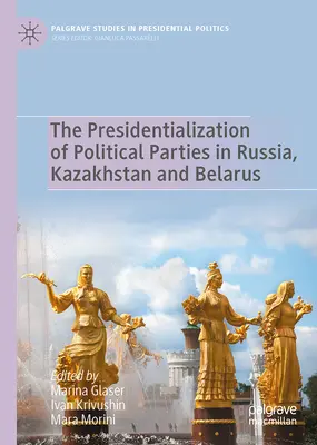 Prezidentizácia politických strán v Rusku, Kazachstane a Bielorusku - The Presidentialization of Political Parties in Russia, Kazakhstan and Belarus