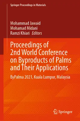 Zborník príspevkov z 2. svetovej konferencie o vedľajších produktoch paliem a ich aplikáciách: Bypalma 2021, Kuala Lumpur, Malajzia - Proceedings of 2nd World Conference on Byproducts of Palms and Their Applications: Bypalma 2021, Kuala Lumpur, Malaysia