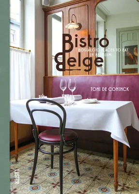 Bistro Belge: Nostalgické miesta na jedenie v Belgicku - Bistro Belge: Nostalgic Places to Eat in Belgium