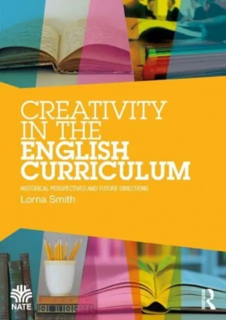 Tvorivosť v učebných osnovách anglického jazyka: Historické perspektívy a budúce smery - Creativity in the English Curriculum: Historical Perspectives and Future Directions