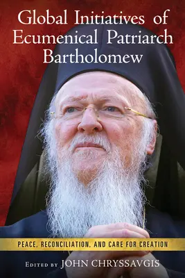 Globálne iniciatívy ekumenického patriarchu Bartolomeja: Mier, zmierenie a starostlivosť o stvorenie - Global Initiatives of Ecumenical Patriarch Bartholomew: Peace, Reconciliation, and Care for Creation