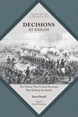 Rozhodnutia v Shiloh: Dvadsaťdva kritických rozhodnutí, ktoré rozhodli o bitke - Decisions at Shiloh: The Twenty-Two Critical Decisions That Defined the Battle