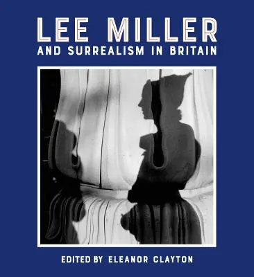 Lee Miller a surrealizmus v Británii - Lee Miller and Surrealism in Britain