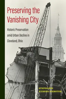 Zachovanie zanikajúceho mesta: Zachovanie historických pamiatok uprostred úpadku mesta Cleveland, Ohio - Preserving the Vanishing City: Historic Preservation amid Urban Decline in Cleveland, Ohio