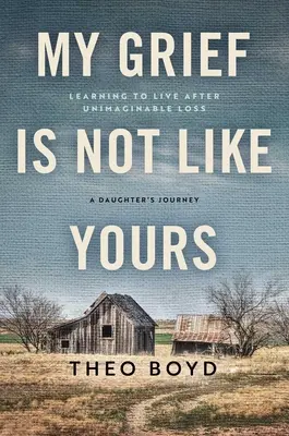 Môj smútok nie je ako tvoj: Príbeh dcéry, ktorá sa naučila žiť po nepredstaviteľnej strate - My Grief Is Not Like Yours: Learning to Live After Unimaginable Loss, a Daughter's Story