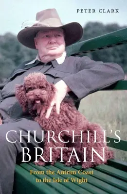 Churchillova Británia: Od pobrežia Antrimu po ostrov Wight - Churchill's Britain: From the Antrim Coast to the Isle of Wight