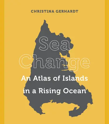 Zmeny v mori: Atlas ostrovov vo vzrastajúcom oceáne - Sea Change: An Atlas of Islands in a Rising Ocean