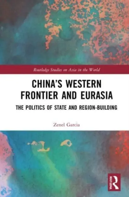 Čínska západná hranica a Eurázia: politika budovania štátu a regiónu - China's Western Frontier and Eurasia: The Politics of State and Region-Building
