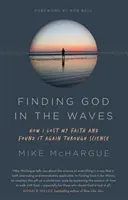 Hľadanie Boha vo vlnách - Ako som stratil vieru a znovu ju našiel vďaka vede - Finding God in the Waves - How I lost my faith and found it again through science