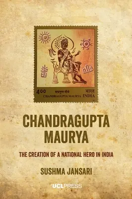 Chandragupta Maurya: Chandurada Chandurada: Stvorenie národného hrdinu v Indii - Chandragupta Maurya: The creation of a national hero in India