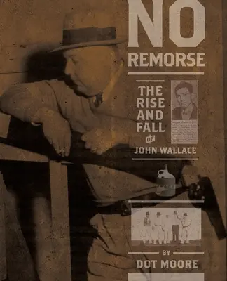 Bez výčitiek: Vzostup a pád Johna Wallacea - No Remorse: The Rise and Fall of John Wallace