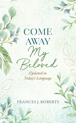 Come Away My Beloved: Aktualizované vydanie: Aktualizované v dnešnom jazyku - Come Away My Beloved Updated: Updated in Today's Language