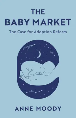 Trh s deťmi: Prípad pre reformu adopcie - The Baby Market: The Case for Adoption Reform