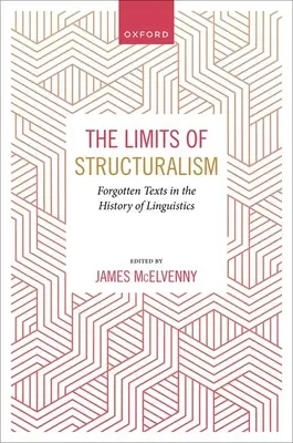 Limity štrukturalizmu: Zabudnuté texty z dejín modernej lingvistiky - The Limits of Structuralism: Forgotten Texts in the History of Modern Linguistics
