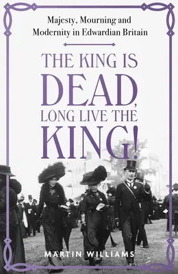 Kráľ je mŕtvy, nech žije kráľ! Majestát, smútok a modernita v eduardovskej Británii - The King Is Dead, Long Live the King!: Majesty, Mourning and Modernity in Edwardian Britain