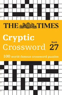 The Times Cryptic Crossword Book 27: 100 svetoznámych krížoviek - The Times Cryptic Crossword Book 27: 100 World-Famous Crossword Puzzles