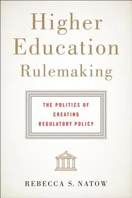 Tvorba predpisov v oblasti vysokoškolského vzdelávania: Politika tvorby regulačnej politiky - Higher Education Rulemaking: The Politics of Creating Regulatory Policy