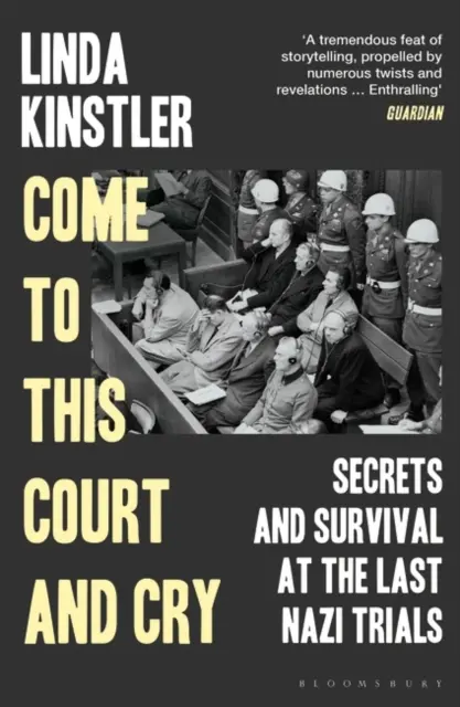 Príďte na tento súd a plačte - Tajomstvá a prežitie na posledných nacistických procesoch - Come to This Court and Cry - Secrets and Survival at the Last Nazi Trials