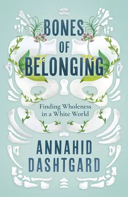 Bones of Belonging: Nájsť celistvosť v bielom svete - Bones of Belonging: Finding Wholeness in a White World