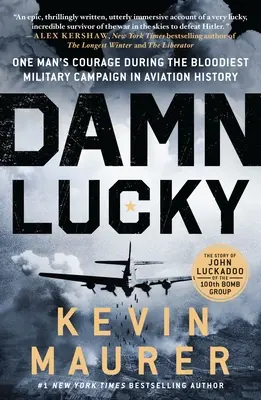 Prekliate šťastie: Odvaha jedného muža počas najkrvavejšej vojenskej kampane v dejinách letectva - Damn Lucky: One Man's Courage During the Bloodiest Military Campaign in Aviation History