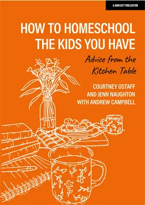 Ako učiť doma deti, ktoré máte: Rady od kuchynského stola - How to Homeschool the Kids You Have: Advice from the Kitchen Table