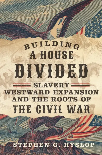 Budovanie rozdeleného domu: Otroctvo, expanzia na západ a korene občianskej vojny - Building a House Divided: Slavery, Westward Expansion, and the Roots of the Civil War