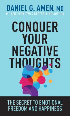 Ovládnite svoje negatívne myšlienky: Tajomstvo emocionálnej slobody a šťastia - Conquer Your Negative Thoughts: The Secret to Emotional Freedom and Happiness
