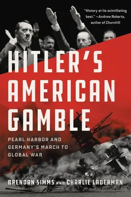 Hitlerova americká hra: Pearl Harbor a pochod Nemecka do globálnej vojny - Hitler's American Gamble: Pearl Harbor and Germany's March to Global War