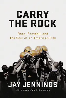Niesť skalu: Rasa, futbal a duša amerického mesta - Carry the Rock: Race, Football, and the Soul of an American City