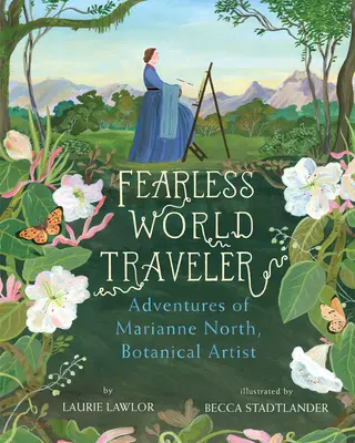 Nebojácny svetobežník: Dobrodružstvá Marianne Northovej, botanickej umelkyne - Fearless World Traveler: Adventures of Marianne North, Botanical Artist