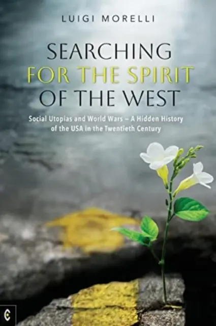 Hľadanie ducha Západu: Sociálne utópie a svetové vojny: skryté dejiny USA v dvadsiatom storočí - Searching for the Spirit of the West: Social Utopias and World Wars: A Hidden History of the USA in the Twentieth Century