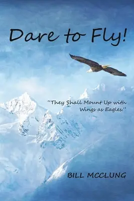 Odváž sa lietať! Budú stúpať s krídlami ako orli - Dare to Fly!: They Shall Mount up with Wings As Eagles